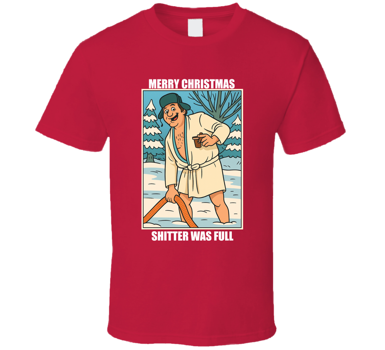 Merry Christmas Vacation Shitter Was Full National Lampoons Cousin Eddie T Shirt