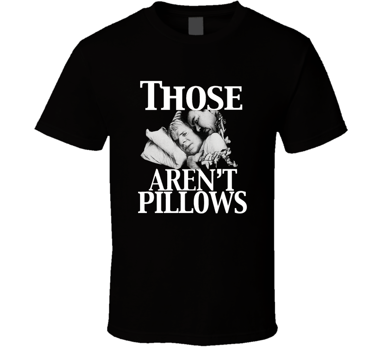 Those Aren't Pillows Planes Trains And Automobiles John Candy Movie T Shirt