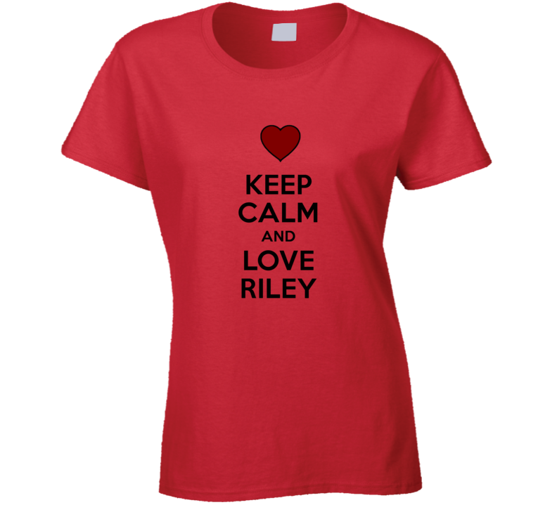 Keep Calm And Love Riley Valentines Day Gift Present T Shirt