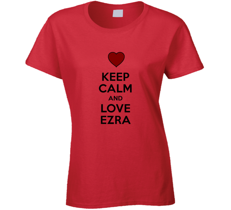 Keep Calm And Love Ezra Valentines Day Gift Present T Shirt