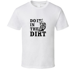 Do It In The Dirt T Shirt 34280785