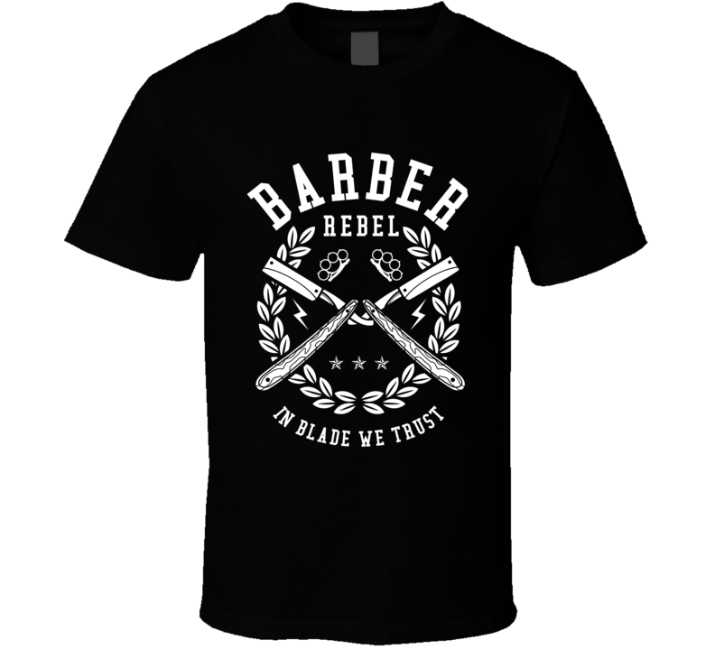 Barber Rebel In Blade We Trust T Shirt Barber Rebel In Blade We Trust T Shirt