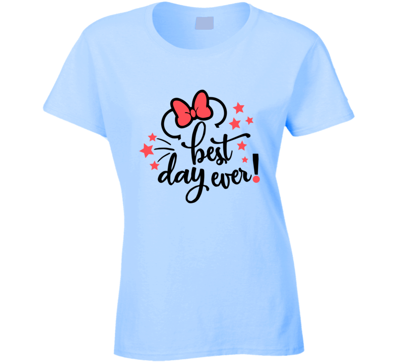 Best Day Ever Ladies T Shirt Best Day Ever Ladies T Shirt
