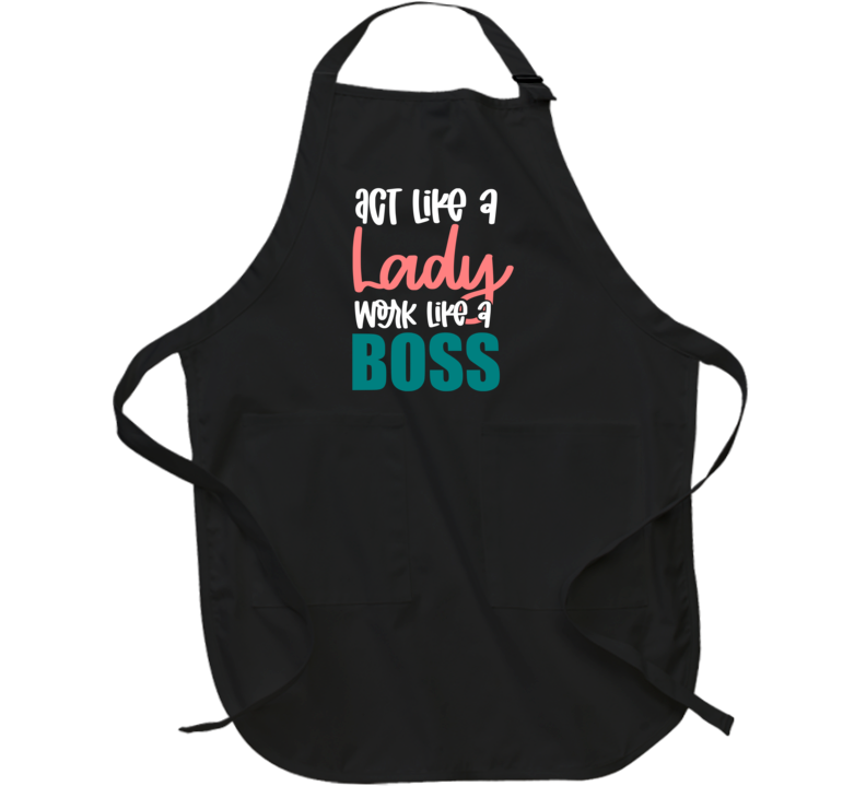 Act Like A Lady Work Like A Boss Apron Act Like A Lady Work Like A Boss Apron