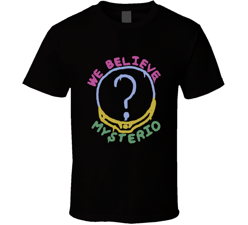 We Believe Mysterio T Shirt We Believe Mysterio T Shirt