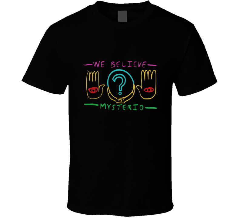 We Believe Mysterio T Shirt We Believe Mysterio T Shirt