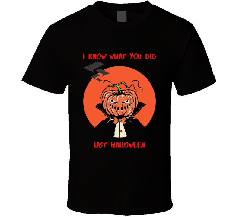 I Know What You Did Last Halloween T Shirt I Know What You Did Last Halloween T Shirt