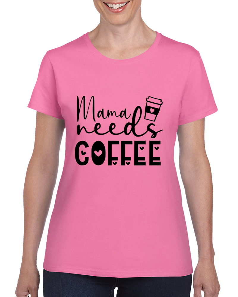 Mama Needs Coffee Ladies T Shirt Mama Needs Coffee Ladies T Shirt