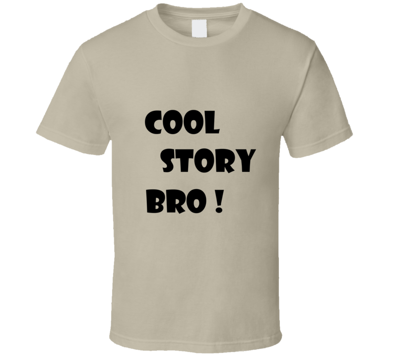 Cool Story Bro Funny T Shirt Cool Story Bro Funny T Shirt
