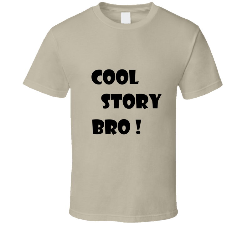 Cool Story Bro Funny  T Shirt