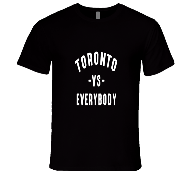 Toronto Vs Everybody  T Shirt