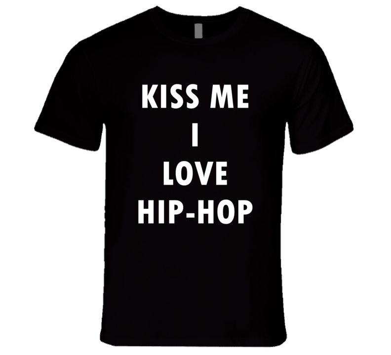 KISS ME I LOVE HIPHOP  T Shirt