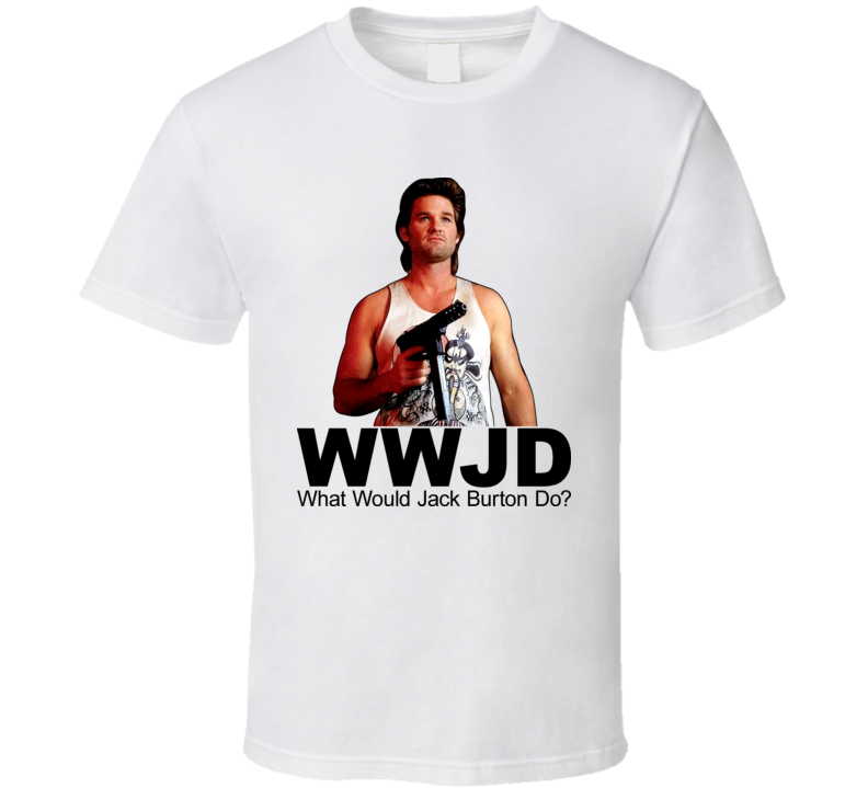 What Would Jack Burton Do Tshirt What Would Jack Burton Do Tshirt