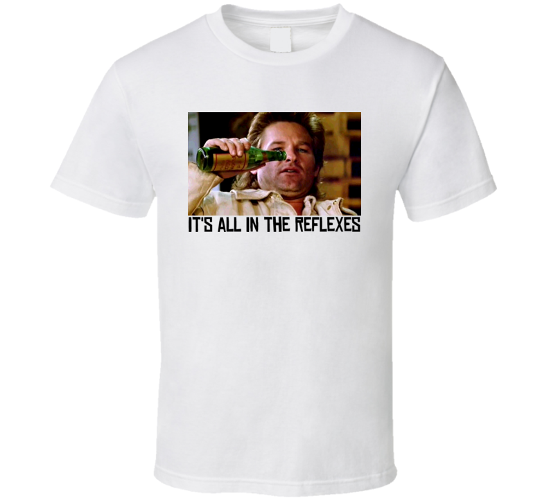 Big Trouble In Little China Jack Burton Its All In The Reflexes T Shirt Big Trouble In Little China Jack Burton Its All In The Reflexes T Shirt