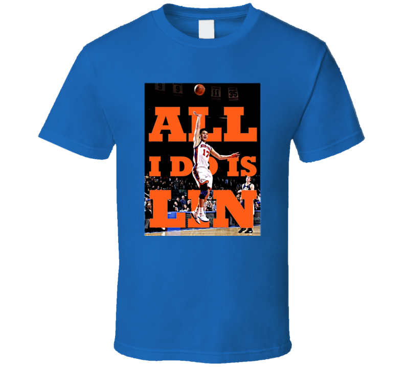 Jeremy Lin New York Basketball All I Do Is Lin T Shirt