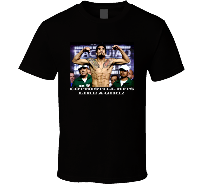 Antonio Margartio Cotto Still Hits Like A Girl T Shirt Antonio Margartio Cotto Still Hits Like A Girl T Shirt