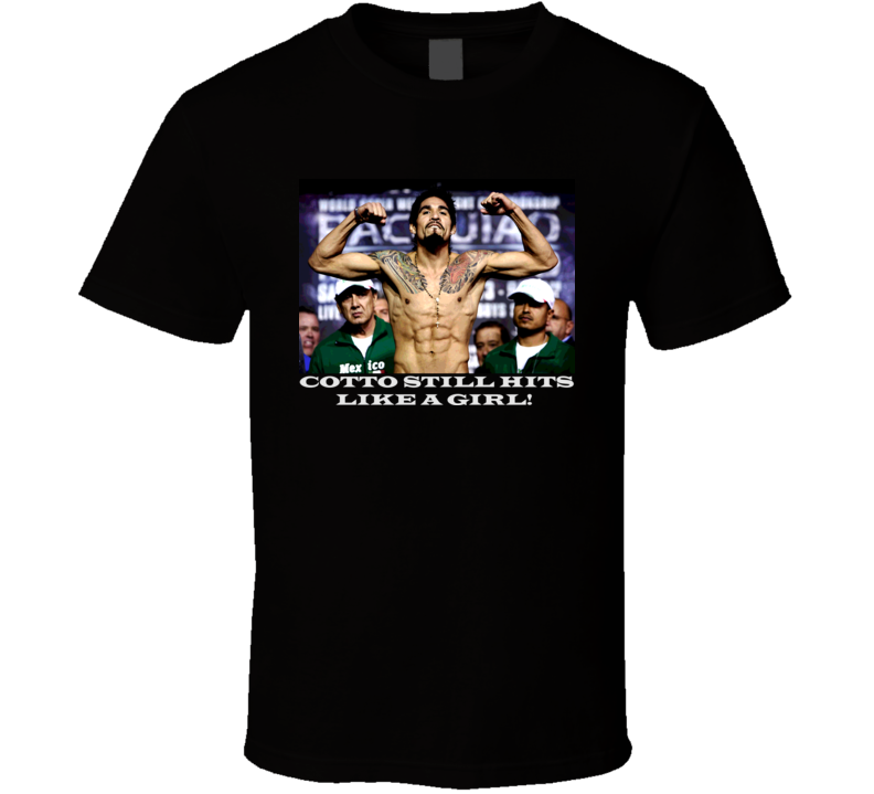 Antonio Margartio Cotto Still Hits Like A Girl T Shirt