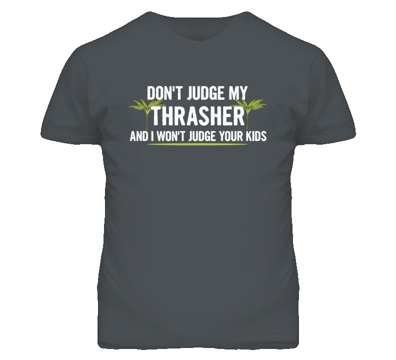 Dont Judge My Thrasher And I Wont Judge Your Kids Funny T Shirt Dont Judge My Thrasher And I Wont Judge Your Kids Funny T Shirt
