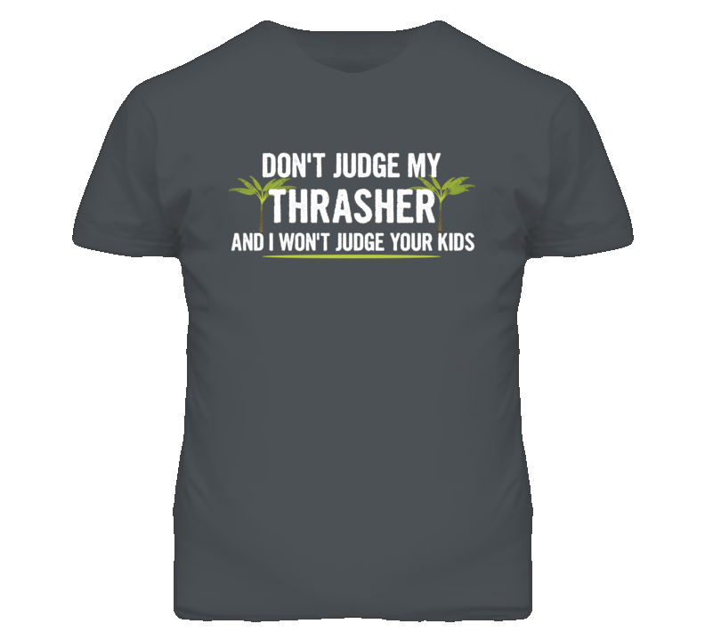 Dont Judge My Thrasher And I Wont Judge Your Kids Funny T Shirt