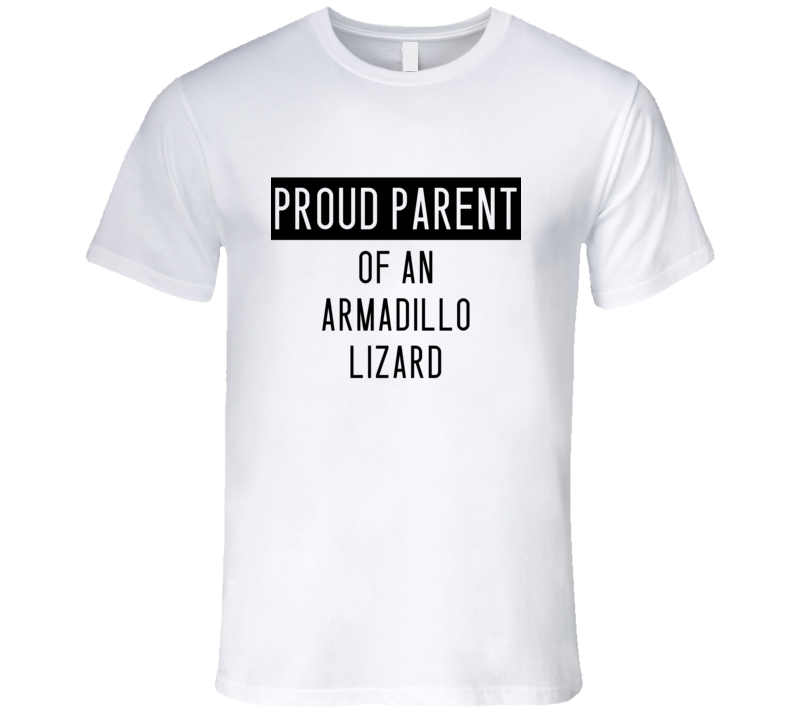Armadillo Lizard Proud Parent Animal T Shirt Armadillo Lizard Proud Parent Animal T Shirt