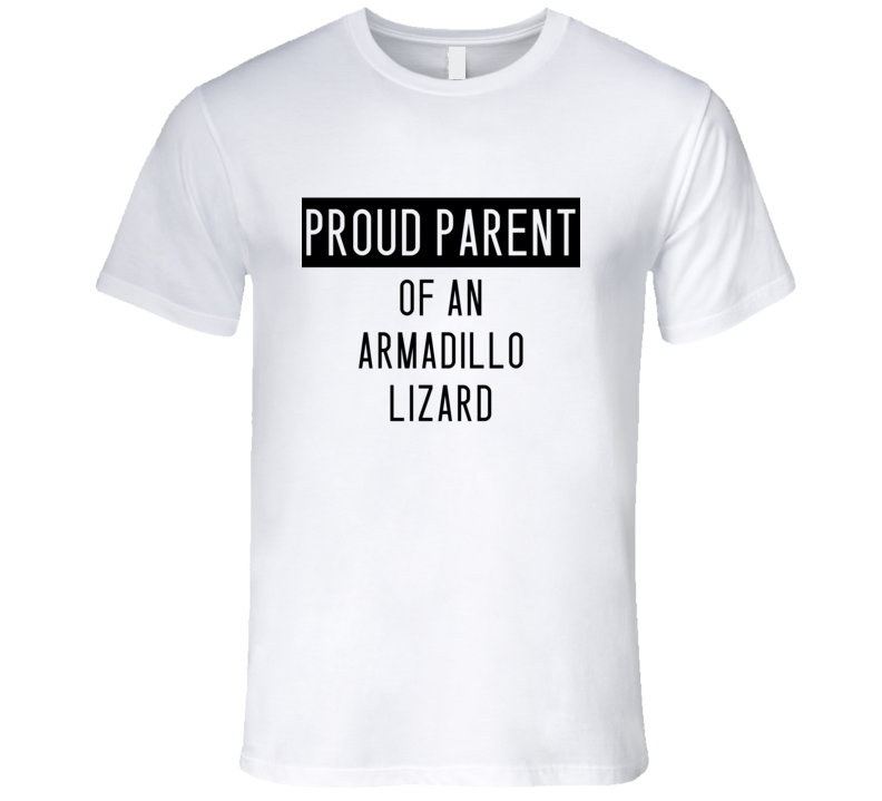 Armadillo Lizard Proud Parent Animal T Shirt