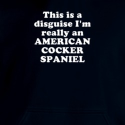 This Is A Disguise I'm Really An American Cocker Spaniel Funny Animal Hooded Pullover 18413102