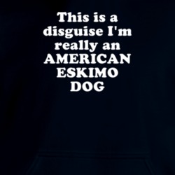 This Is A Disguise I'm Really An American Eskimo Dog Funny Animal Hooded Pullover 18413108