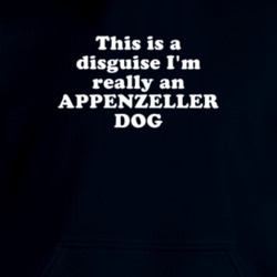 This Is A Disguise I'm Really An Appenzeller Dog Funny Animal Hooded Pullover 18413132