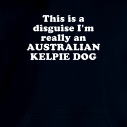 This Is A Disguise I'm Really An Australian Kelpie Dog Funny Animal Hooded Pullover 18413157