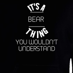 It's A Bear Thing Wouldn't Understand Funny Animal Hooded Pullover 18414117