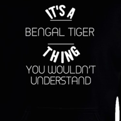 It's A Bengal Tiger Thing Wouldn't Understand Funny Animal Hooded Pullover 18414125