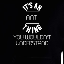 It's An Ant Thing Wouldn't Understand Funny Animal Hooded Pullover 18414207