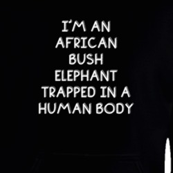 I'm An African Bush Elephant Trapped In A Human Body Funny Zoo Animal Hooded Pullover 18431011