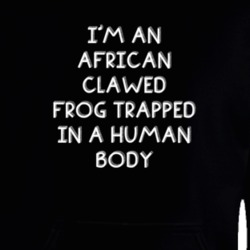 I'm An African Clawed Frog Trapped In A Human Body Funny Zoo Animal Hooded Pullover 18431030