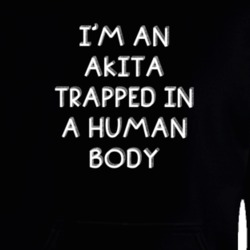 I'm An Akita Trapped In A Human Body Funny Zoo Animal Hooded Pullover 18431127