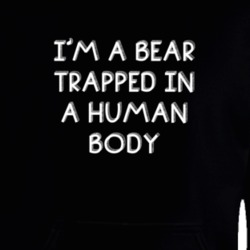 I'm A Bear Trapped In A Human Body Funny Zoo Animal Hooded Pullover 18431151
