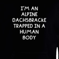 I'm An Alpine Dachsbracke Trapped In A Human Body Funny Zoo Animal Hooded Pullover 18431172