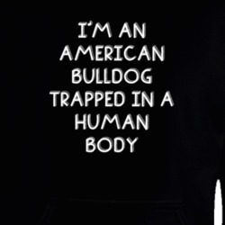 I'm An American Bulldog Trapped In A Human Body Funny Zoo Animal Hooded Pullover 18431181