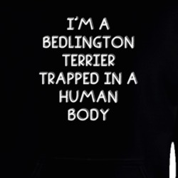 I'm A Bedlington Terrier Trapped In A Human Body Funny Zoo Animal Hooded Pullover 18431182