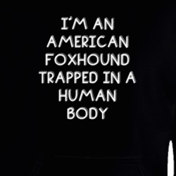 I'm An American Foxhound Trapped In A Human Body Funny Zoo Animal Hooded Pullover 18431209