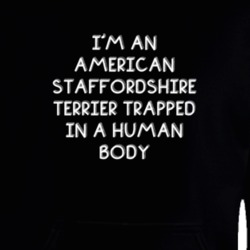 I'm An American Staffordshire Terrier Trapped In A Human Body Funny Zoo Animal Hooded Pullover 18431224