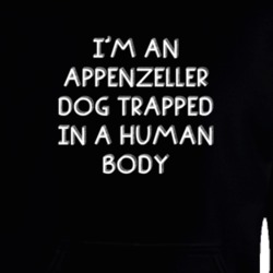 I'm An Appenzeller Dog Trapped In A Human Body Funny Zoo Animal Hooded Pullover 18431280