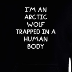 I'm An Arctic Wolf Trapped In A Human Body Funny Zoo Animal Hooded Pullover 18431305
