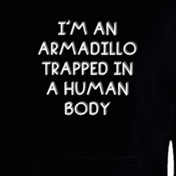 I'm An Armadillo Trapped In A Human Body Funny Zoo Animal Hooded Pullover 18431311
