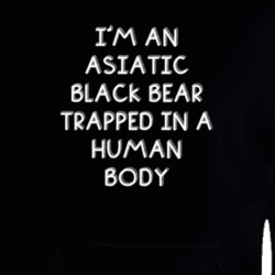 I'm An Asiatic Black Bear Trapped In A Human Body Funny Zoo Animal Hooded Pullover 18431345