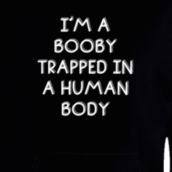 I'm A Booby Trapped In A Human Body Funny Zoo Animal Hooded Pullover 18431362