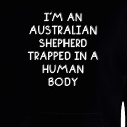 I'm An Australian Shepherd Trapped In A Human Body Funny Zoo Animal Hooded Pullover 18431367