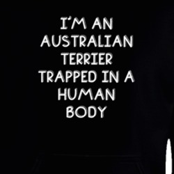 I'm An Australian Terrier Trapped In A Human Body Funny Zoo Animal Hooded Pullover 18431371