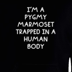 I'm A Pygmy Marmoset Trapped In A Human Body Funny Zoo Animal Hooded Pullover 18435231