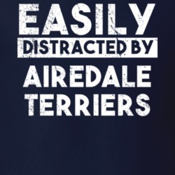 Easily Distracted By Airedale Terriers Animal Lover Funny T Shirt 26759032